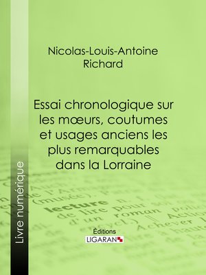 cover image of Essai chronologique sur les moeurs, coutumes et usages anciens les plus remarquables dans la Lorraine
